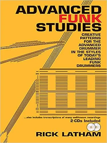 Advanced Funk Studies: Creative Patterns for the Advanced Drummer in the Styles of Today's Leading Funk Drummers