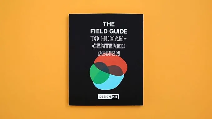 The Field Guide to Human-Centered Design